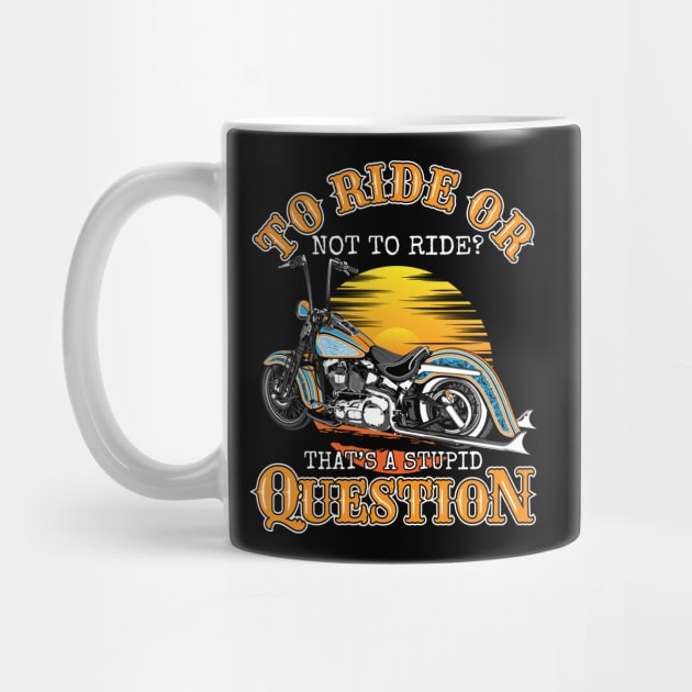 To ride or not to ride.That's a stupid question,biker saying,born to ride,biker life by Lekrock Shop